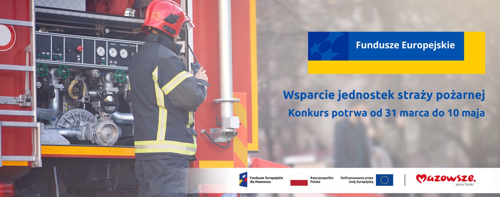 Na grafice znajduje się hasło: Wsparcie jednostek straży pożarnej. Konkurs potrwa od 31 marca do 10 maja. Obok zdjęcie strażaka na tle wozu strażackiego.