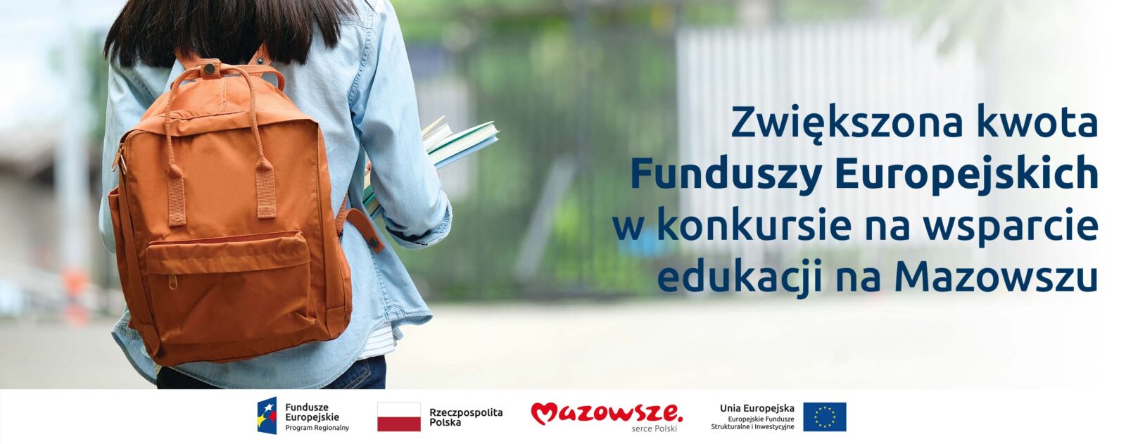 Na grafice znajduje się hasło: Zwiększona kwota Funduszy Europejskich w konkursie na wsparcie edukacji na Mazowszu. W tle zdjęcie dziewczynki z plecakiem, trzymającej w ręce książki.