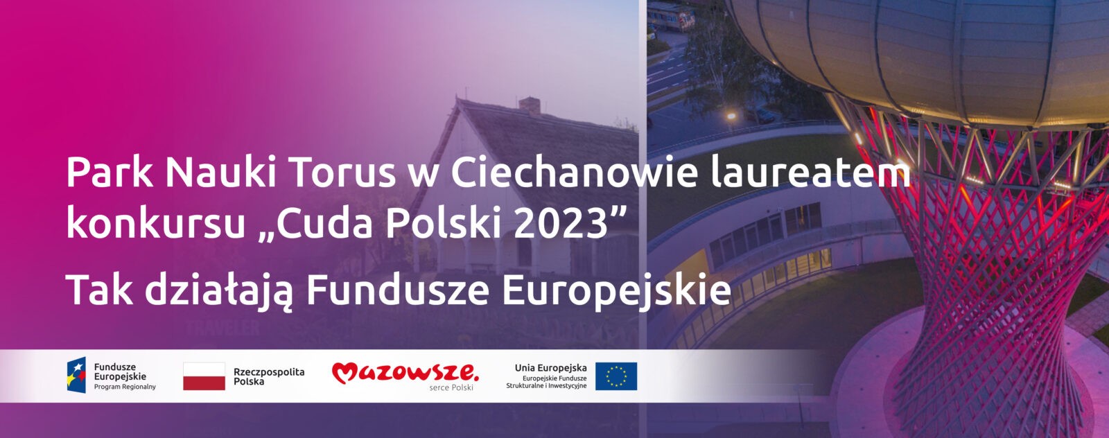 Na grafice widać tekst Park Nauki Torus w Ciechanowie laureatem konkursu „Cuda Polski 2023”. Tak działają Fundusze Europejskie. W tle widać inwestycję wieżę ciśnień pięknie oświetloną.