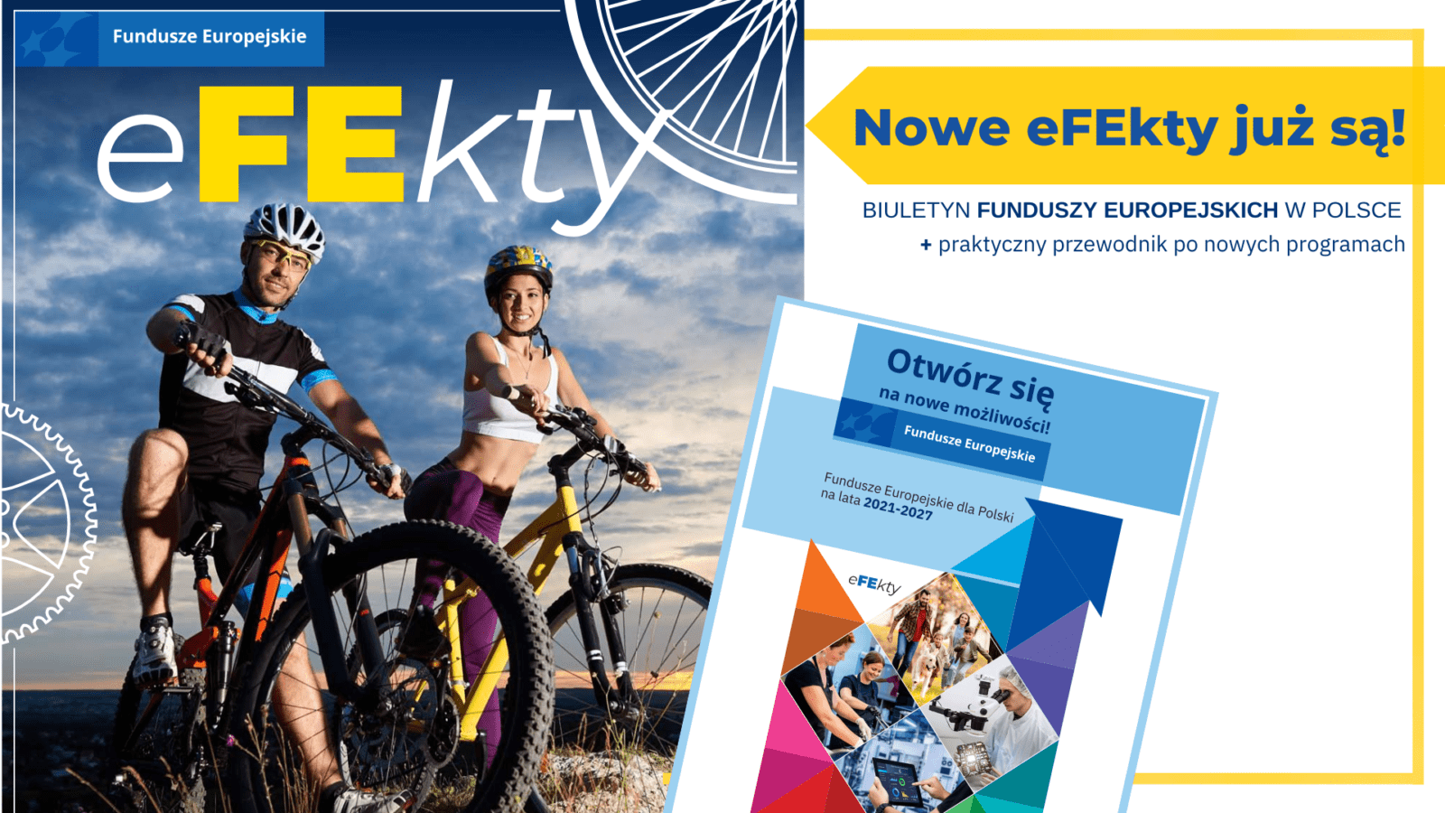 Na grafice znajduje się okładka najnowszego wydania biuletynu: „eFEkty”. Na okładce znajduje się uśmiechnięta para na rowerach. Obok hasło: Nowe eFEkty już są! Biuletyn Funduszy Europejskich w Polsce + praktyczny przewodnik po nowych programach.