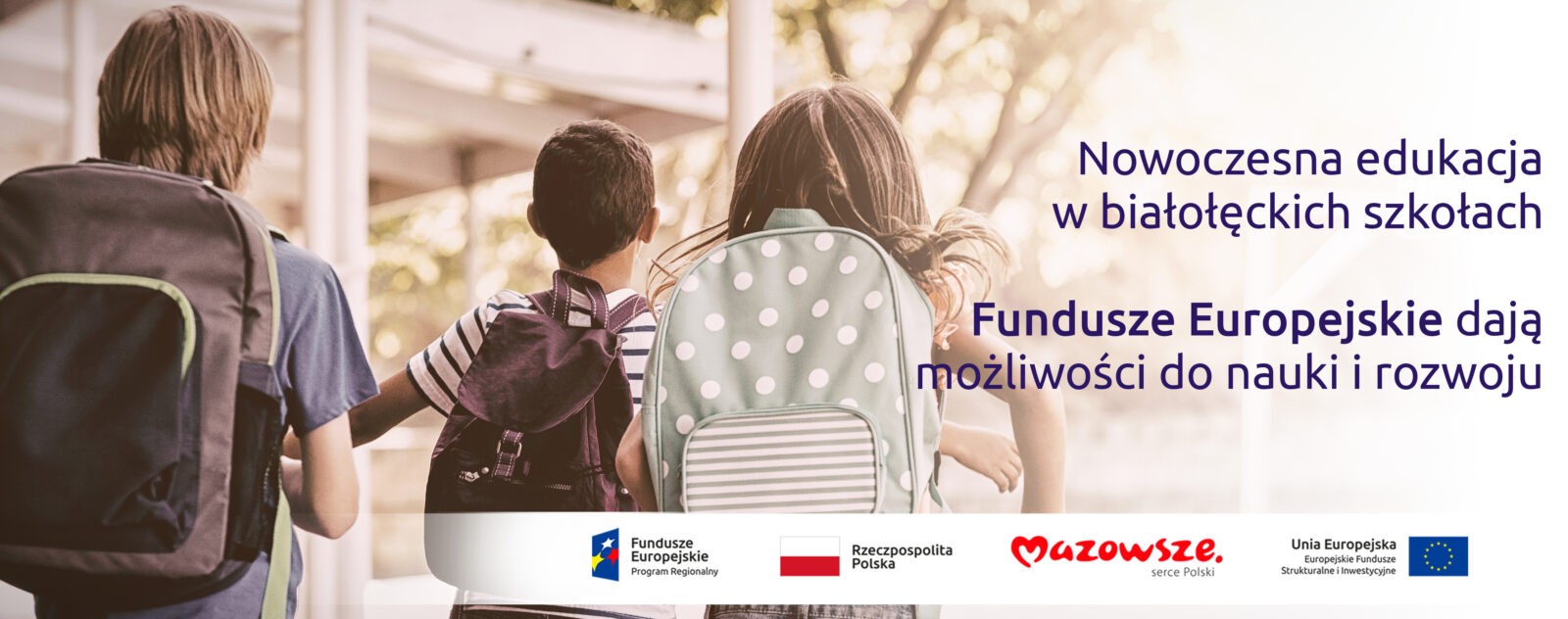 Grafika przedstawia napis Nowoczesna edukacja w białołęckich szkołach. Fundusze Europejskie dają możliwości do nauki i rozwoju. W tle widać uczniów z plecakami, wychodzących ze szkoły.