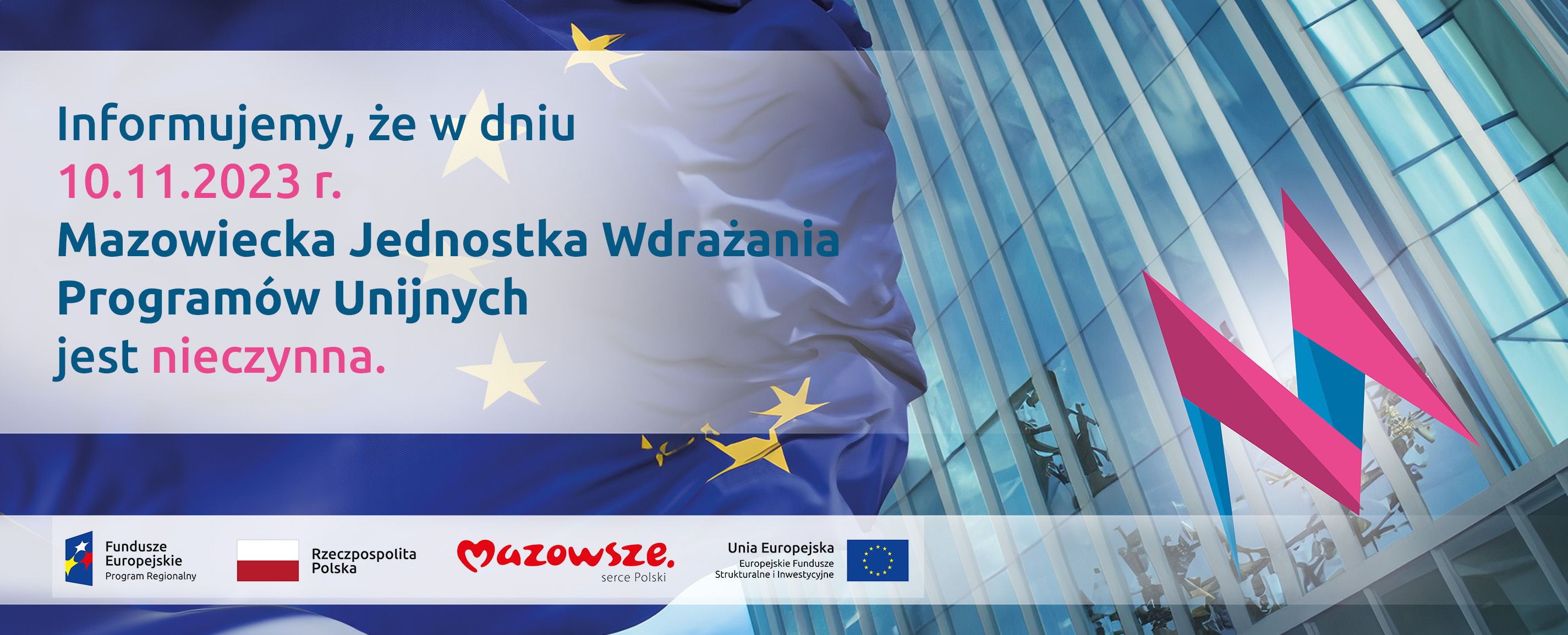 Grafika przedstawia napis - Informujemy, że w dniu 10.11.2023 r. Mazowiecka Jednostka Wdrażania Programów Unijnych jest nieczynna. W tle budynek biurowy z flagą Unii Europejskiej.
