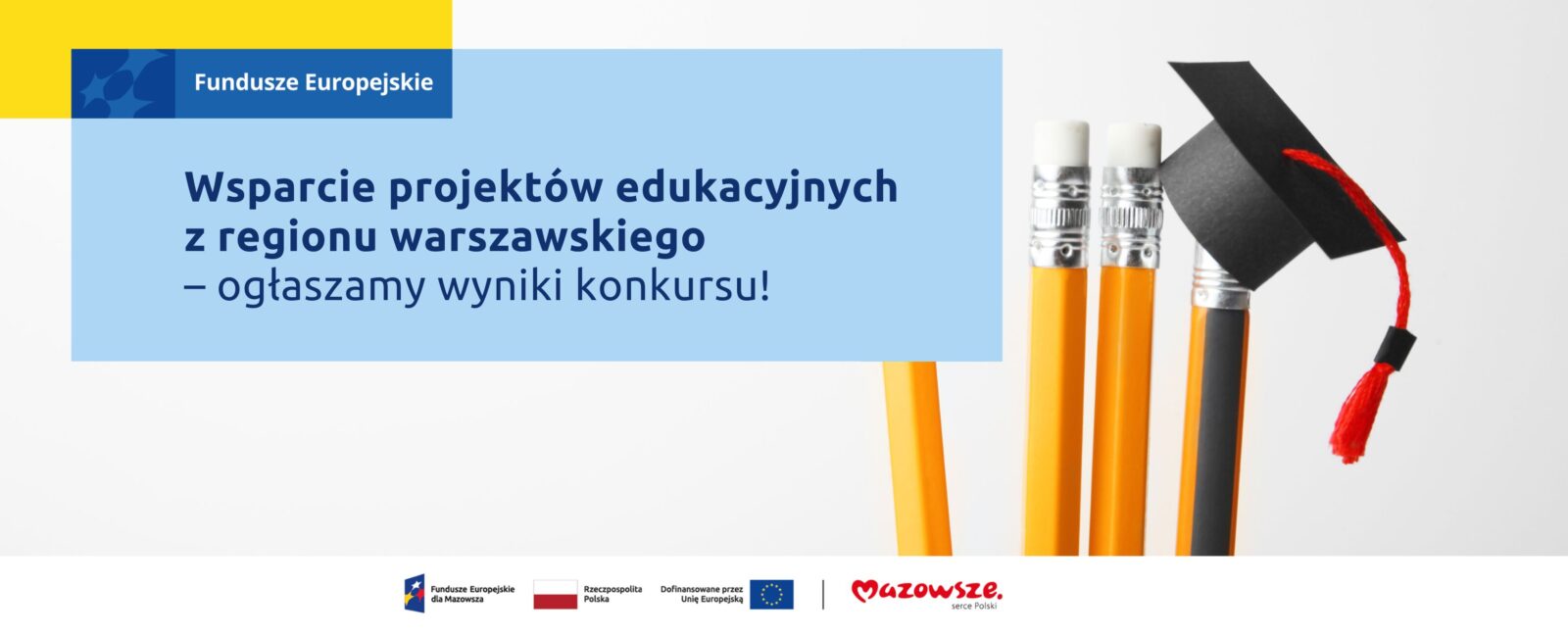 Na grafice znajduje się hasło: Wsparcie projektów edukacyjnych z regionu warszawskiego – ogłaszamy wyniki konkursu! Obok zdjęcie przedstawiające ołówki oraz czapkę akademicką