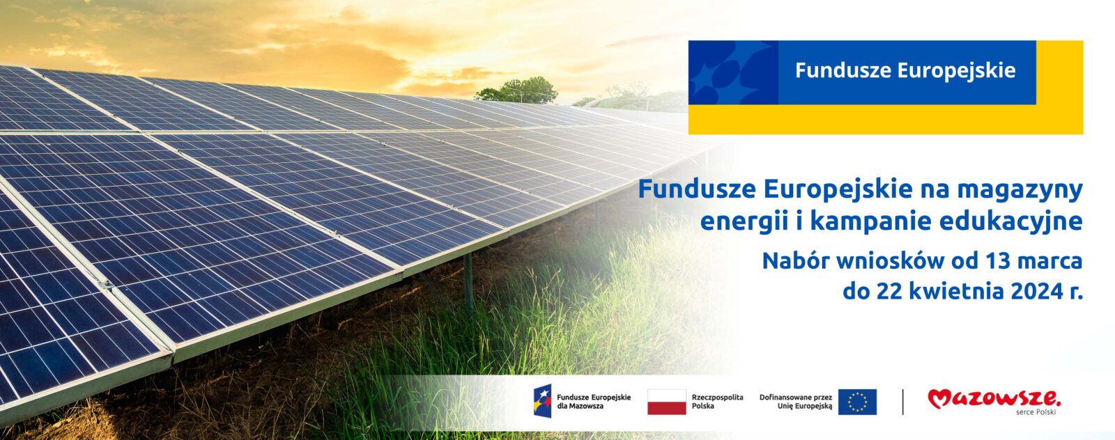 grafika przedstawia napis: Fundusze Europejskie na magazyny energii i kampanie edukacyjne. Nabór wniosków od 13 marca do 22 kwietnia 2024 r. Z lewej strony grafiki widać farmę paneli fotowoltaicznych.