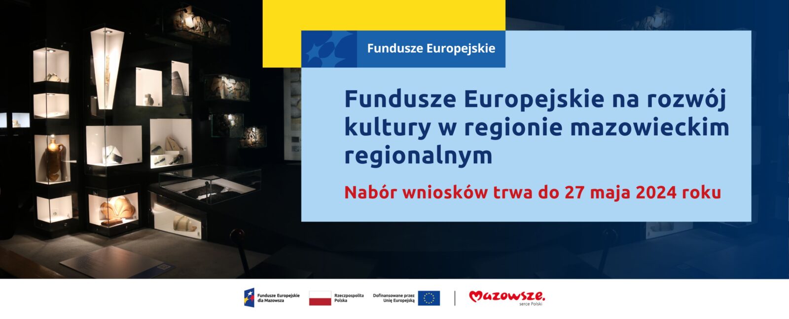 Na grafice znajduje się hasło: Fundusze Europejskie na rozwój kultury w regionie mazowieckim regionalnym. Nabór wniosków trwa do 27 maja 2024 roku. W tle zdjęcie wystawy archeologicznej.