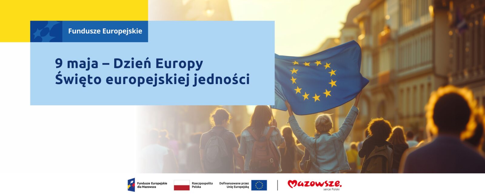 Na grafice znajduje się hasło: 9 maja – Dzień Europy. Święto europejskiej jedności. W tle zdjęcie grupy osób, jedna z nich niesie flagę Unii Europejskiej.
