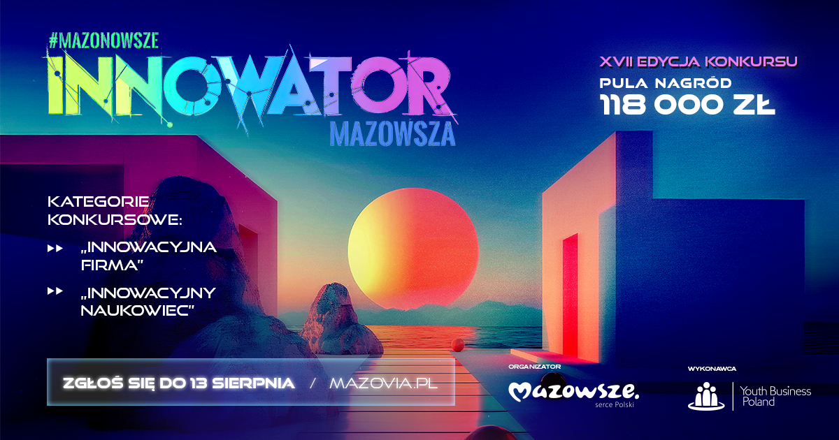 Grafika promująca XVII edycję konkursu „Innowator Mazowsza”. W tle futurystyczny krajobraz z geometrycznymi budynkami i dużym słońcem nad taflą wody, w neonowej, cyberpunkowej kolorystyce. Hasło: #MAZONOWSZE INNOWATOR MAZOWSZA. Pula nagród: 118 000 zł. Kategorie: „Innowacyjna firma” i „Innowacyjny naukowiec”. Termin zgłoszeń: do 13 sierpnia na mazovia.pl. Organizator: Mazowsze. Wykonawca: Youth Business Poland. Tło w stylu futurystycznym z zachodem słońca.